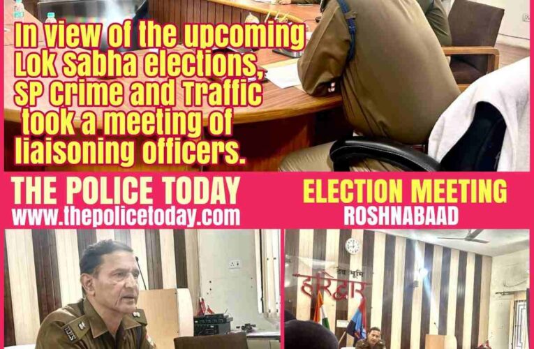 SP Crime and Traffic held a meeting of Liaisoning Officers and took stock of the residential arrangements of paramilitary forces, PAC and Home Guards coming from outside for the elections in views of upcoming Lok Sabha Election..