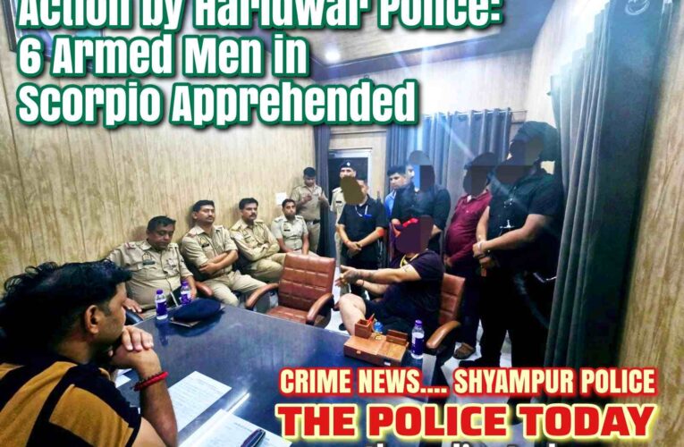 Haridwar Police Achieves Major Success: 6 Scorpio-Borne Accused Caught After a Brawl at Tularam Restaurant in Dhampur – All Handed Over to Dhampur Police